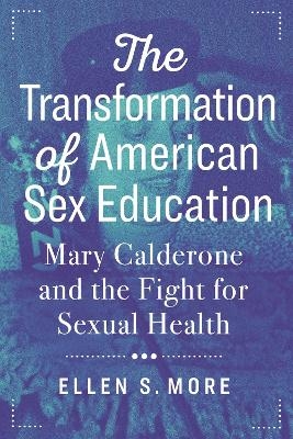 The Transformation of American Sex Education - Ellen S. More