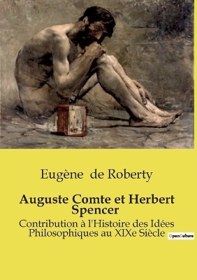 Auguste Comte et Herbert Spencer - Eug�ne de Roberty