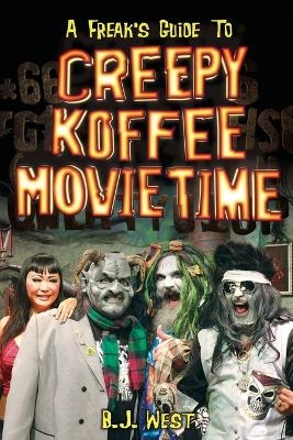 A Freak's Guide to Creepy Koffee Movie Time - B J West