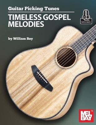 Guitar Picking Tunes - Timeless Gospel Melodies - William Bay