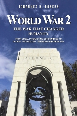 World War 2: The War That Changed Humanity - Johannes H Egbers