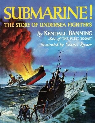 Submarine! The Story of Undersea Fighters - Kendall Banning