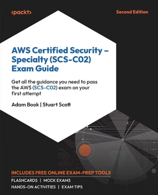 AWS Certified Security – Specialty (SCS-C02) Exam Guide - Adam Book, Stuart Scott
