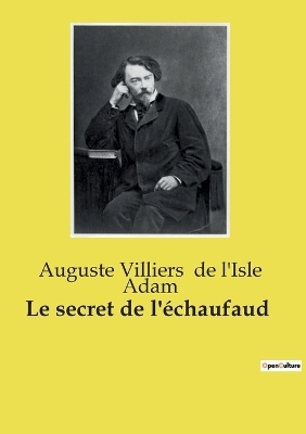 Le secret de l'�chaufaud - Auguste Villiers de l'Isle Adam