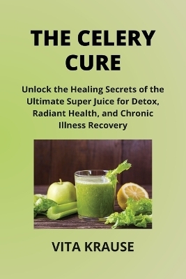 The Celery Cure - Vita Krause
