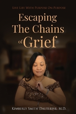 Escaping the Chains of Grief - Kimberly Smith Dauterive