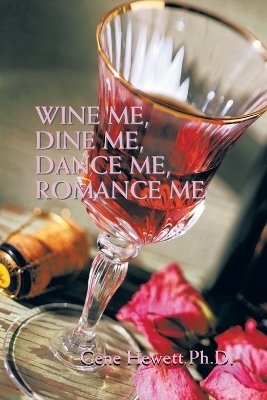 Wine Me, Dine Me, Dance Me, Romance Me - Gene Hewett