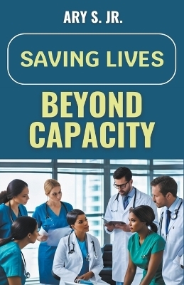 Saving Lives Beyond Capacity - Ary S  Jr