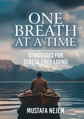 One Breath at a Time Strategies for Stress Free Livin - Mustafa Nejem