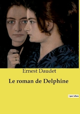 Le roman de Delphine - Ernest Daudet