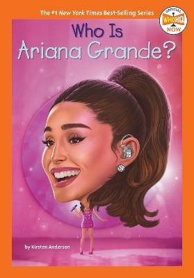 Who Is Ariana Grande? - Kirsten Anderson,  Who HQ