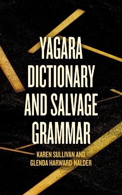 Yagara Dictionary and Salvage Grammar - Karen Sullivan, Glenda Harward-Nalder