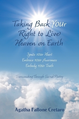 Taking Back YOUr Right to Live Heaven on Earth - Agatha Fallone Cretaro