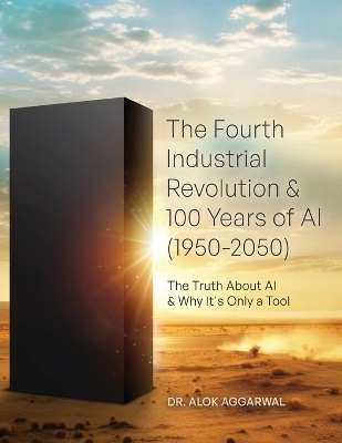 The Fourth Industrial Revolution & 100 Years of AI (1950-2050) - Alok Aggarwal