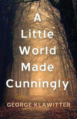 A Little World Made Cunningly - George Klawitter