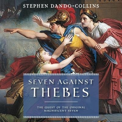 Seven Against Thebes - Stephen Dando-Collins