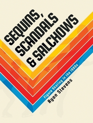 Sequins, Scandals & Salchows - Ryan Stevens