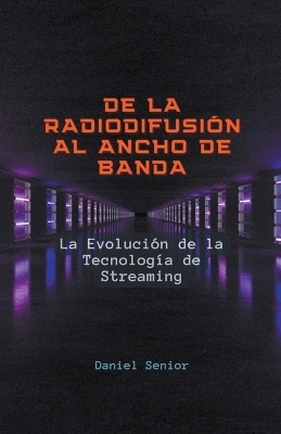 De la radiodifusi�n al ancho de banda, la evoluci�n de la tecnolog�a de streaming - Daniel Senior