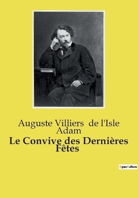 Le Convive des Derni�res F�tes - Auguste Villiers de l'Isle Adam