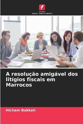 A resolução amigável dos litígios fiscais em Marrocos - Hicham Bakkali