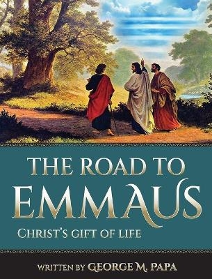 The Road To Emmaus - George M Papa