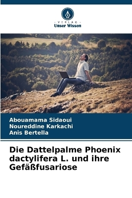 Die Dattelpalme Phoenix dactylifera L. und ihre Gef��fusariose - Abouamama Sidaoui, Noureddine Karkachi, Anis Bertella