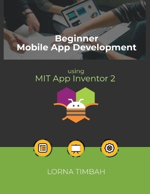 Beginner Mobile App Development using MIT App Inventor 2 - Lorna Timbah