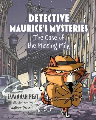 Detective Maurice's Mysteries: The Case of the Missing Milk - Savannah Peat