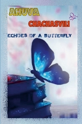 Echoes of a Butterfly - Ahuva Cahchyashvili