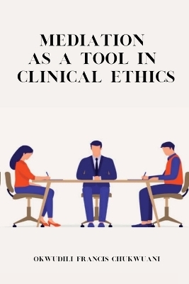 Mediation as a Tool in Clinical Ethics - Okwudili Francis Chukwuani