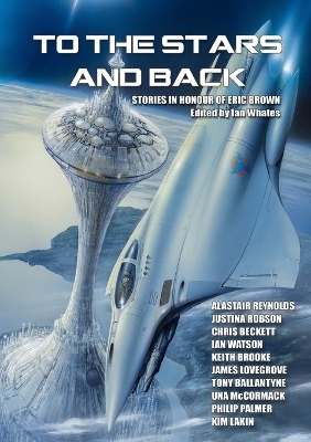 To the Stars and Back - Alastair Reynolds, Justina Robson, Ian Whates