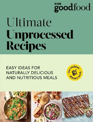 Good Food: Ultimate Unprocessed Recipes -  Good Food