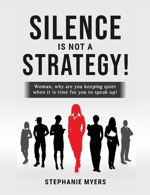 Silence Is Not a Strategy - Stephanie Myers