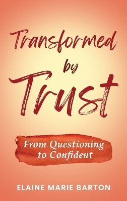 Transformed by Trust - Elaine Marie Barton