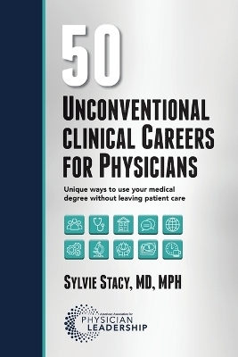 50 Unconventional Clinical Careers for Physicians - Sylvie Stacy