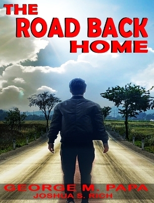 The Road Back Home - George M Papa, Joshua S Rich