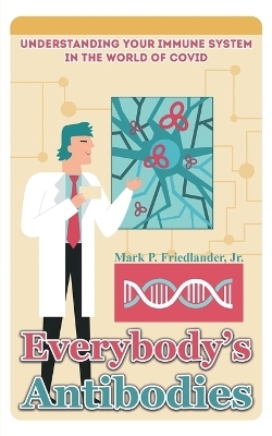 Everybody's Antibodies - Mark P. Friedlander Jr.