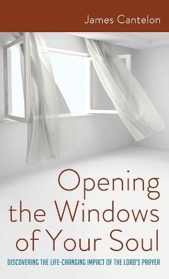 Opening the Windows of Your Soul - James Cantelon
