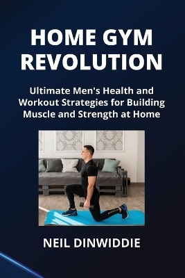 Home Gym Revolution - Neil Dinwiddie