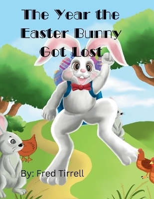 The Year the Easter Bunny Got Lost - Frederick Tirrell