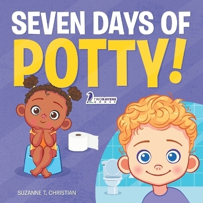 Seven Days of Potty! - Suzanne T Christian, Two Little Ravens