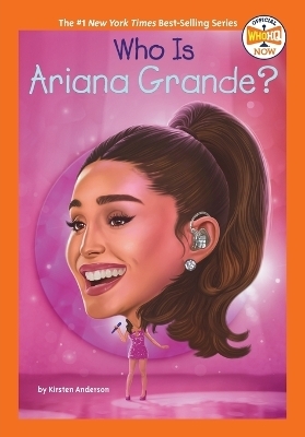 Who Is Ariana Grande? - Kirsten Anderson,  Who HQ