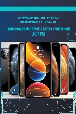 iPhone 15 Pro Essentials - Penelope J McLain