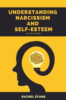 Understanding Narcissism and Self-Esteem in Children - Rachel Evans