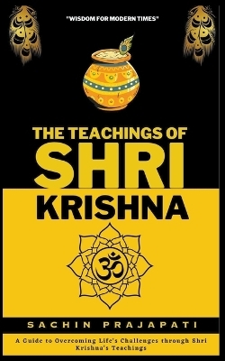 The Teachings of Shri Krishna - Sachin Prajapati