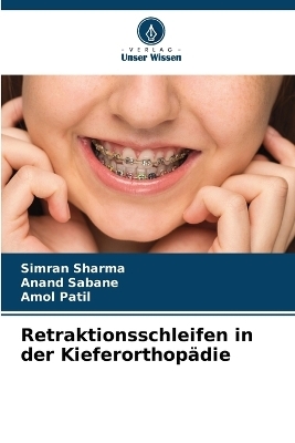 Retraktionsschleifen in der Kieferorthop�die - Simran Sharma, Anand Sabane, Amol Patil