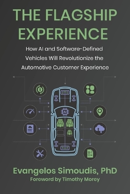 The Flagship Experience: How AI and Software-Defined Vehicles Will Revolutionize the Automotive Customer Experience - Evangelos Simoudis