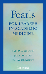 Pearls for Leaders in Academic Medicine - Emery A Wilson, Jay A. Perman, D. Clawson