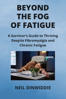 Beyond the Fog of Fatigue - Neil Dinwiddie