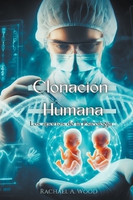 Clonaci�n Humana - Rachael A Wood